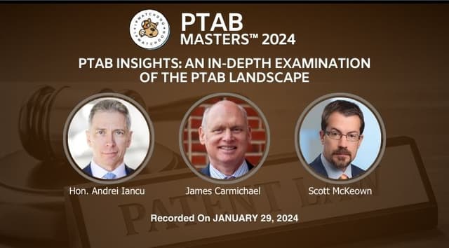 PTAB 2024 – The PTAB Today: An In-Depth Examination of the PTAB Landscape – January 29, 2024