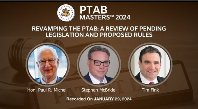 PTAB 2024 – Revamping the PTAB: A Review of Pending Legislation and Proposed Rules – January 29, 2024