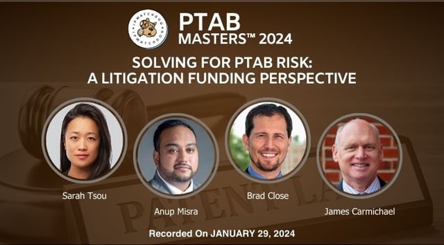 PTAB 2024 – Solving for PTAB Risk: A Litigation Funding Perspective – January 30, 2024