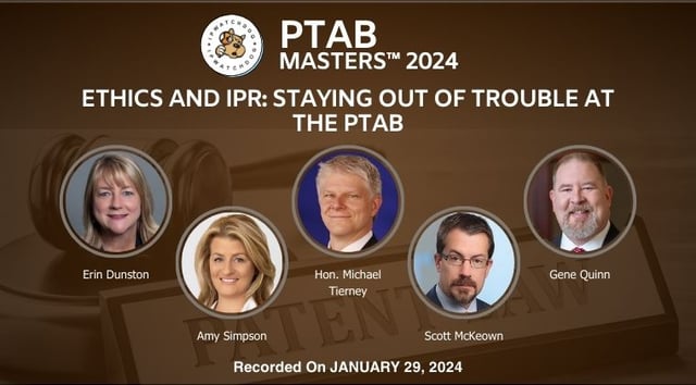 PTAB 2024 – Ethics and IPR: Staying Out of Trouble at the PTAB – January 30, 2024