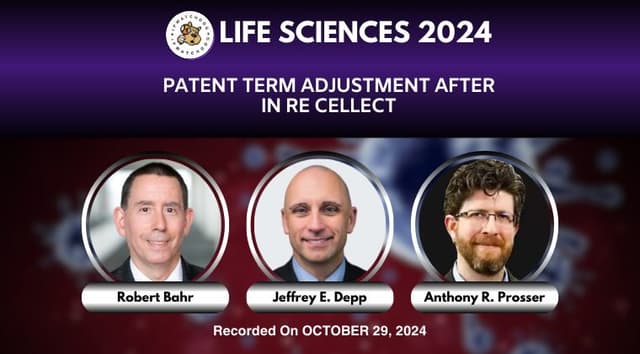 Life Sciences 2024 – Patent Term Adjustment After In re Cellect – October 29, 2024