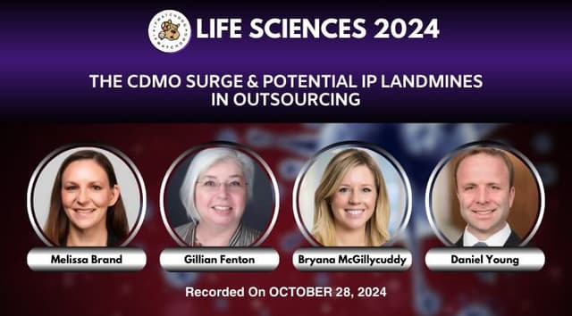 Life Sciences 2024 – The CDMO Surge and Potential IP Landmines in Outsourcing – October 28, 2024