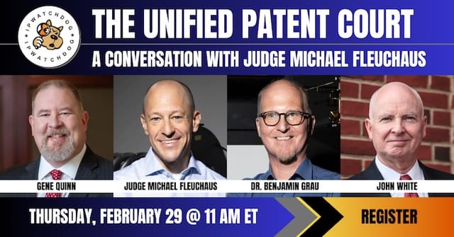 IPWatchdog – The Unified Patent Court – A conversation with Judge Michael Fleuchaus – Feb 29, 2024