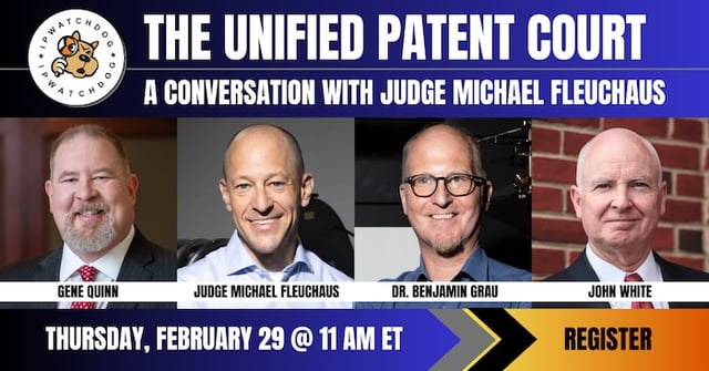 IPWatchdog – The Unified Patent Court – A conversation with Judge Michael Fleuchaus – Feb 29, 2024