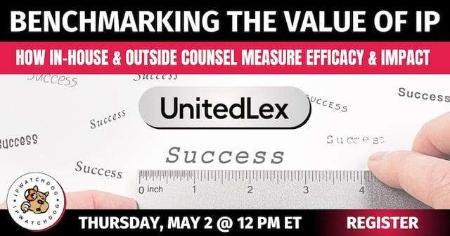 Benchmarking the Value of IP: How In-house and Outside Counsel Measure Efficacy and Impact – May 2, 2024